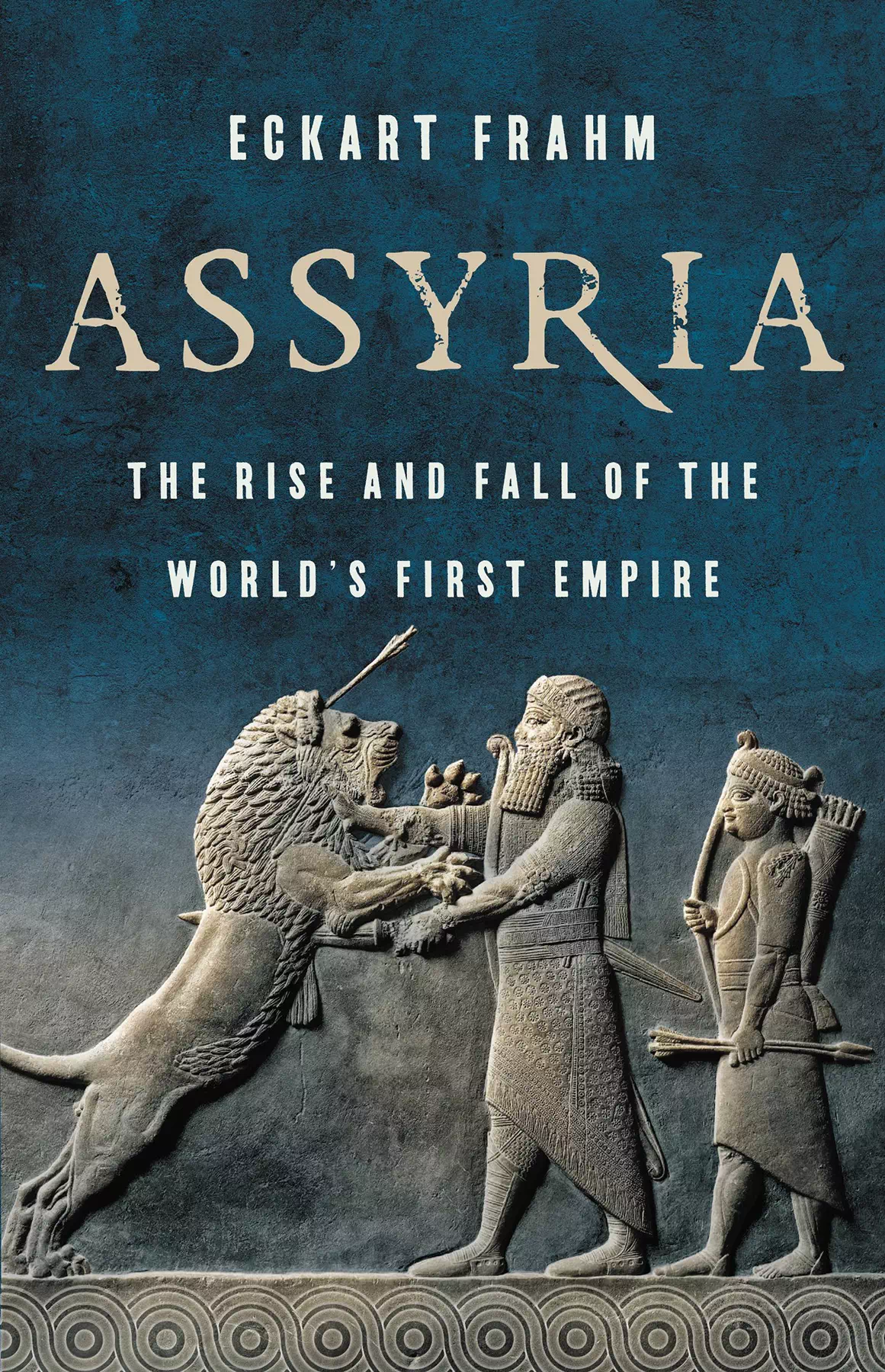 Assyria - The Rise and Fall of - Eckart Frahm